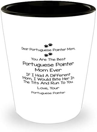 יקר פורטוגזית מצביע אמא, אתה הטוב ביותר פורטוגזית מצביע אמא אי פעם ירה זכוכית 1.5 עוז.
